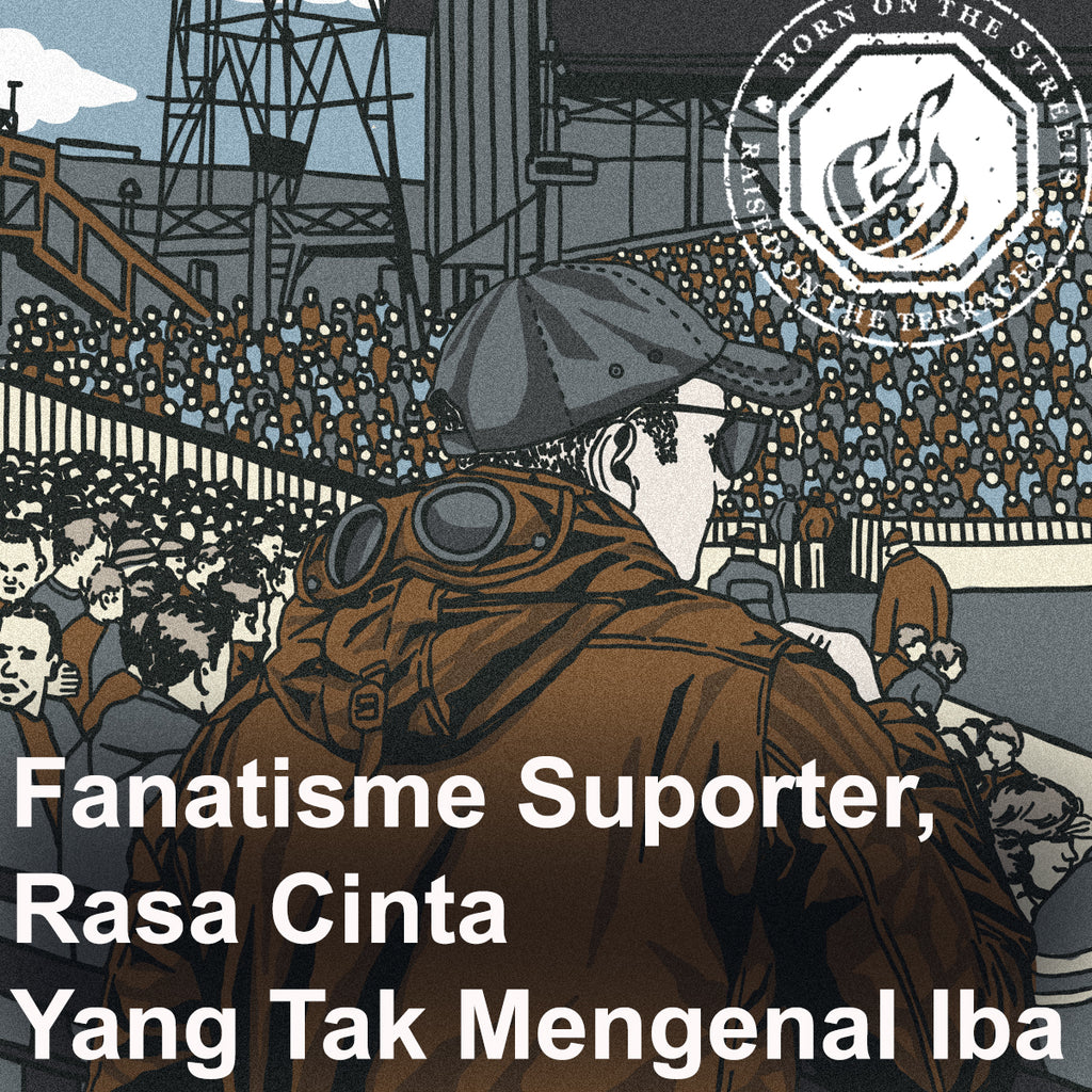 Fanatisme Suporter, Rasa Cinta Yang Tak Mengenal Iba